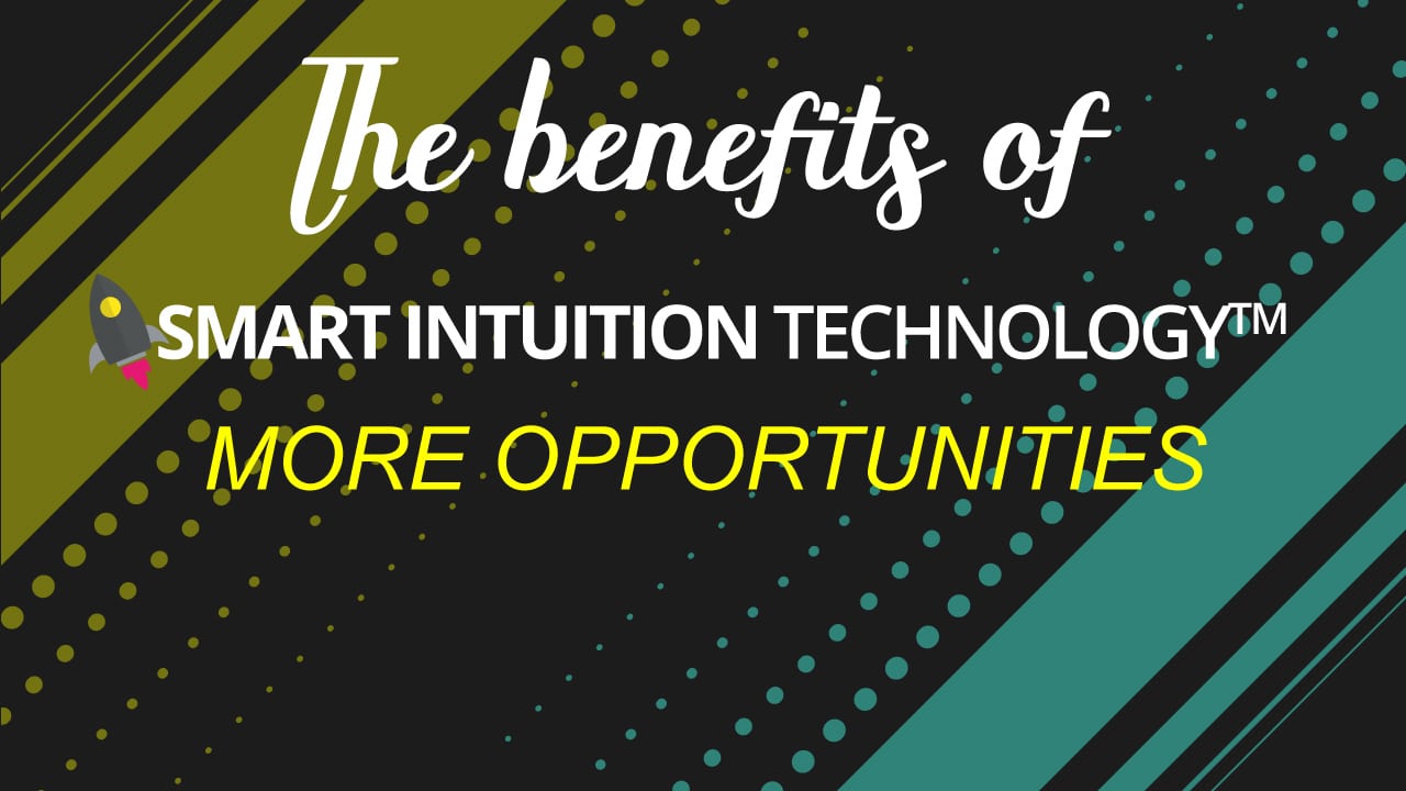 Smart Intuition Technology™ means: more opportunities